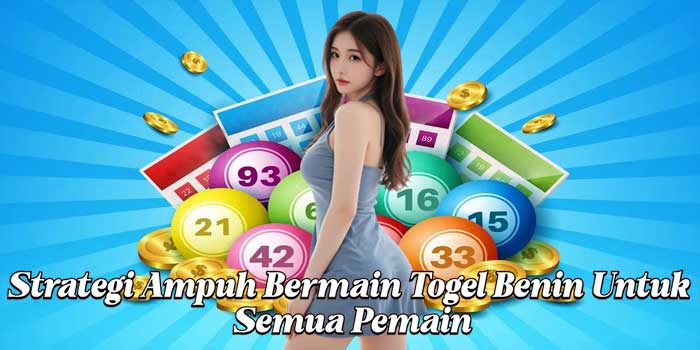 Strategi Ampuh Bermain Togel Benin Untuk Semua Pemain
