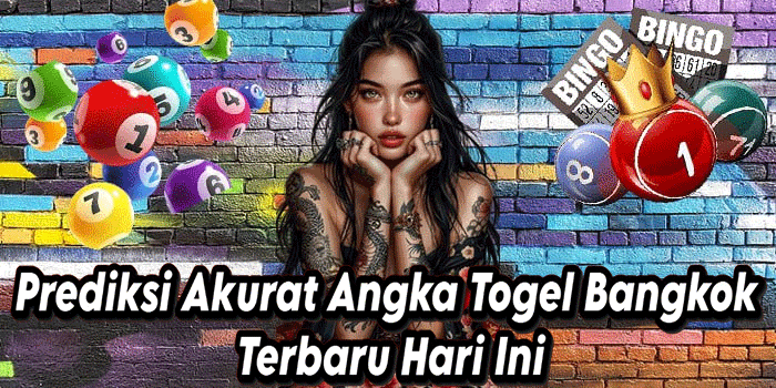 Prediksi Akurat Angka Togel Bangkok Terbaru Hari Ini