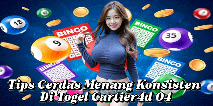 Tips Cerdas Menang Konsisten Di Togel Cartier4d 04