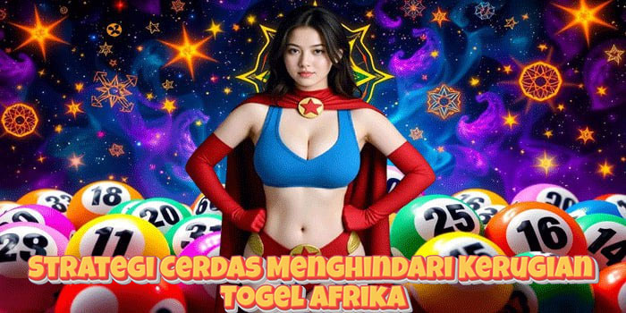 Strategi Cerdas Menghindari Kerugian Togel Afrika